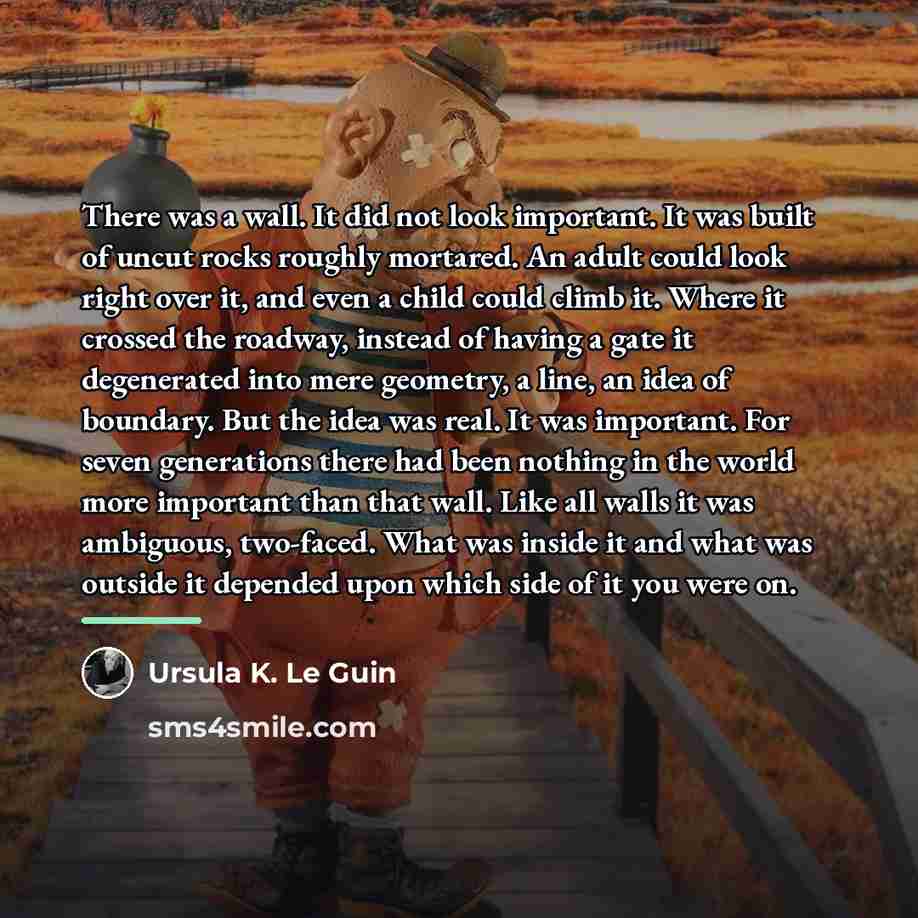“There was a wall. It did not look important. It…” quote by Ursula K. Le Guin