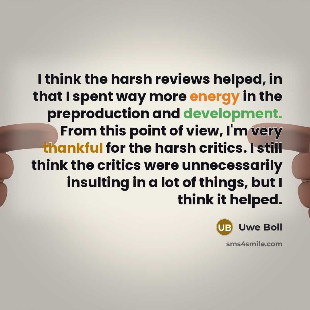 “I think the harsh reviews helped, in that I spent…” quote by Uwe Boll