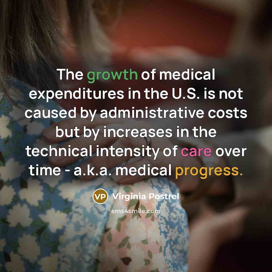 “The growth of medical expenditures in the U.S. is not…” quote by Virginia Postrel
