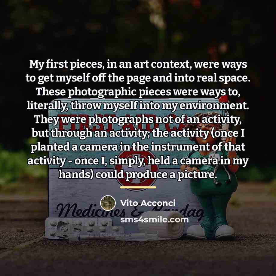 “My first pieces, in an art context, were ways to…” quote by Vito Acconci