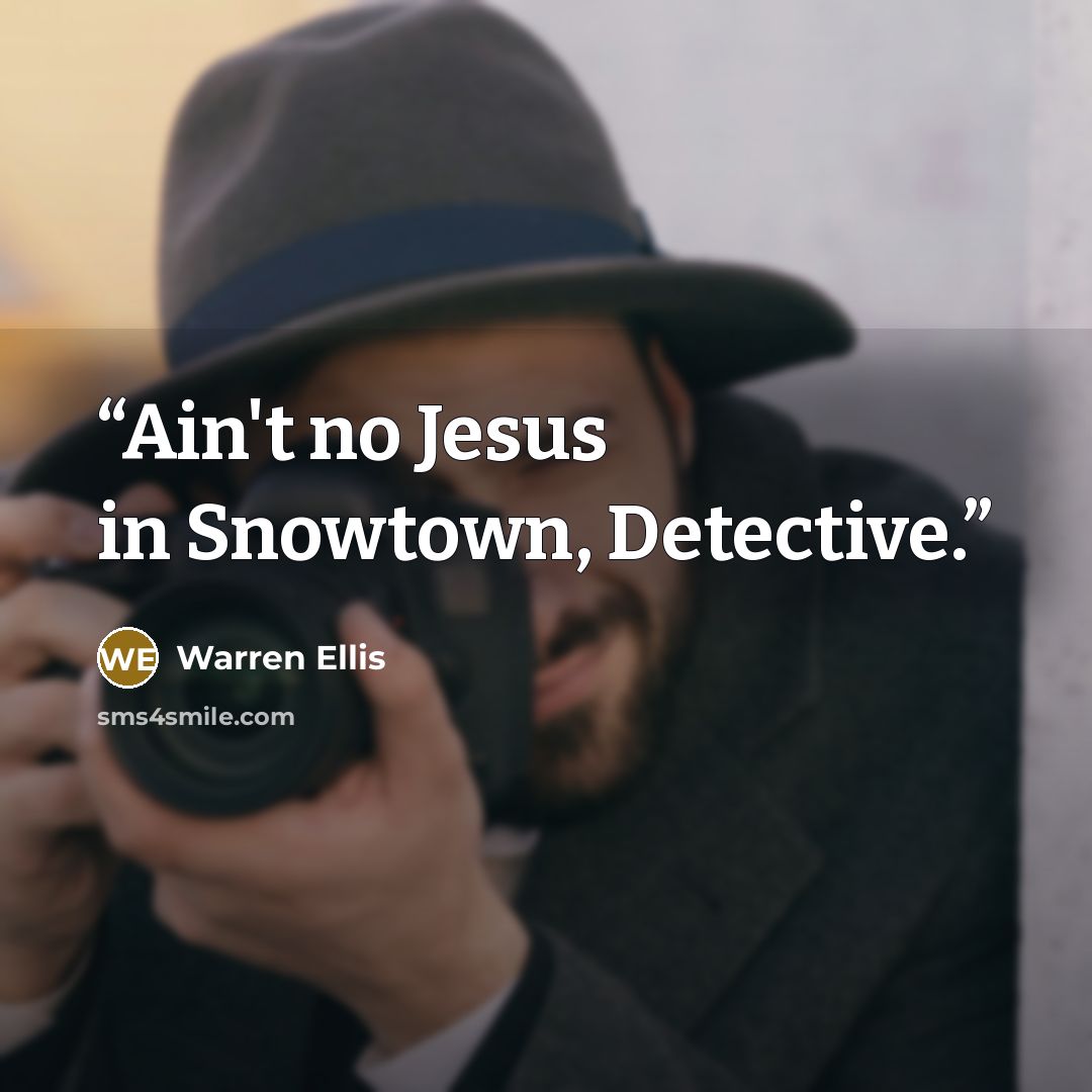 “Ain't no Jesus in Snowtown, Detective.” quote by Warren Ellis