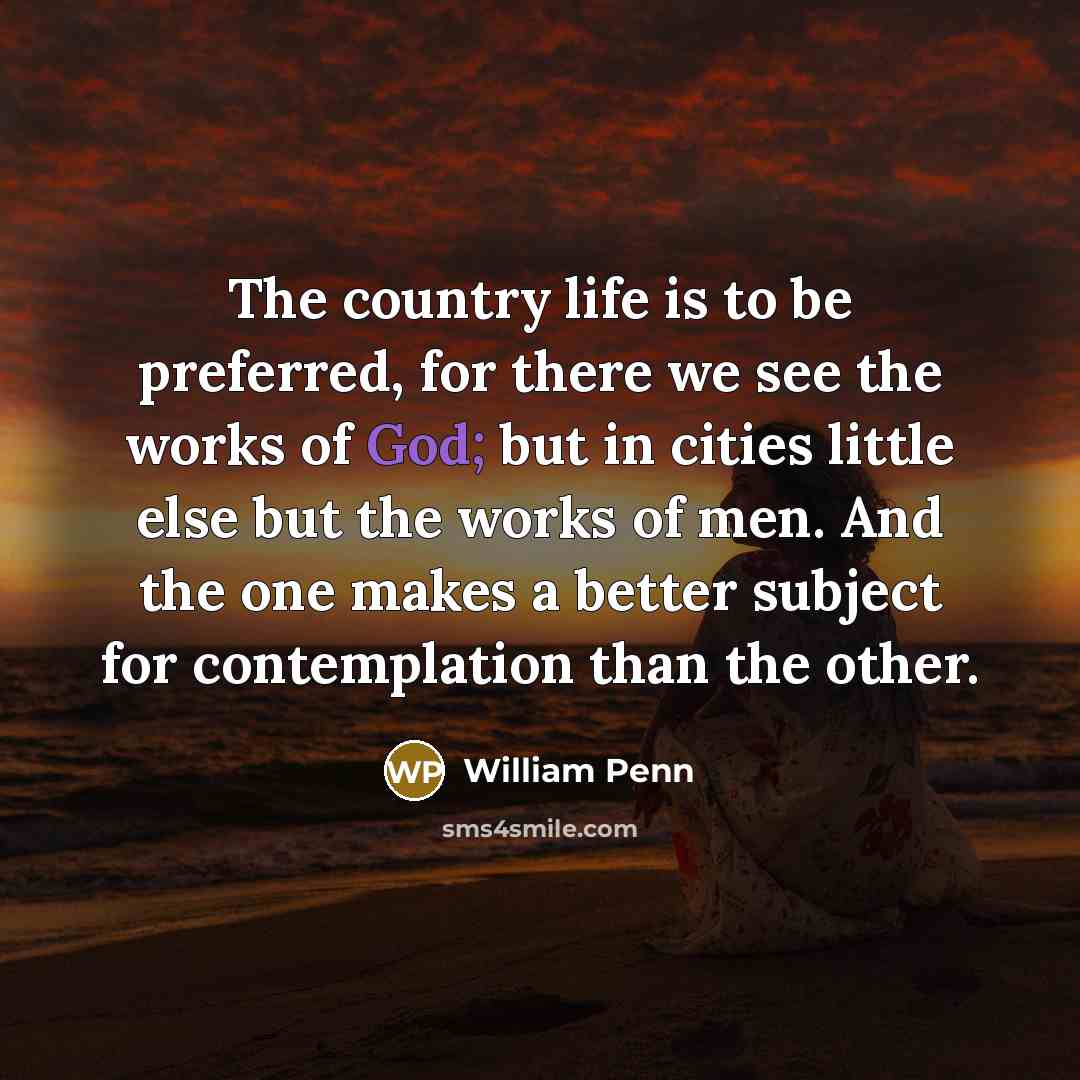 “The country life is to be preferred, for there we…” quote by William Penn