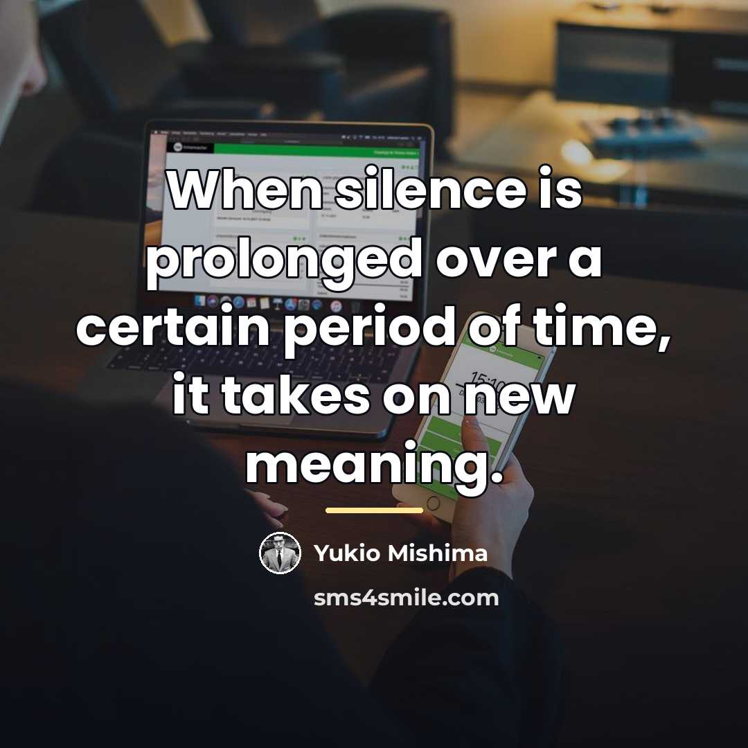 “When silence is prolonged over a certain period of time,…” quote by Yukio Mishima