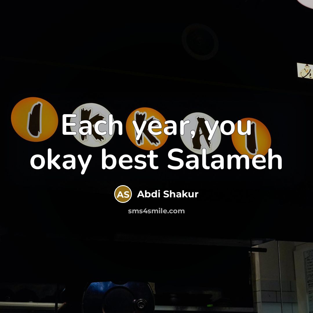“Each year, you okay best Salameh” quote by Abdi Shakur