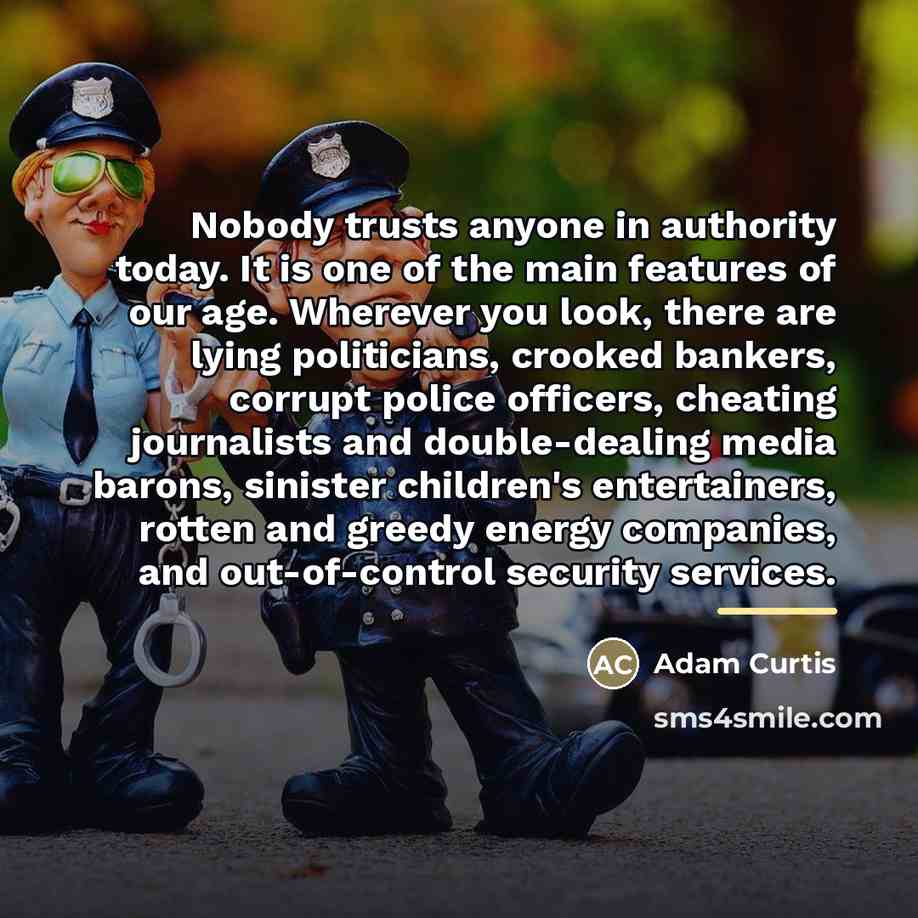 “Nobody trusts anyone in authority today. It is one of…” quote by Adam Curtis