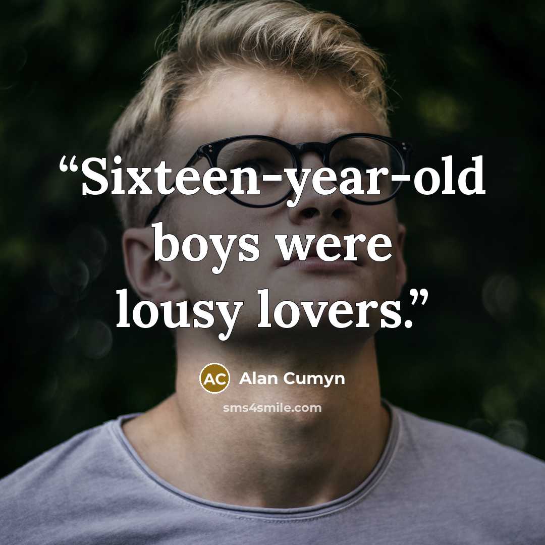 “Sixteen-year-old boys were lousy lovers.” quote by Alan Cumyn