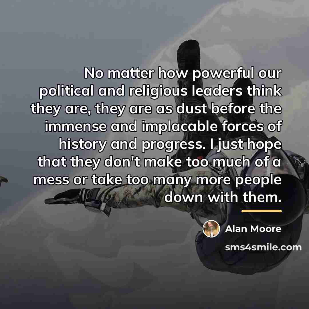 “No matter how powerful our political and religious leaders think…” quote by Alan Moore