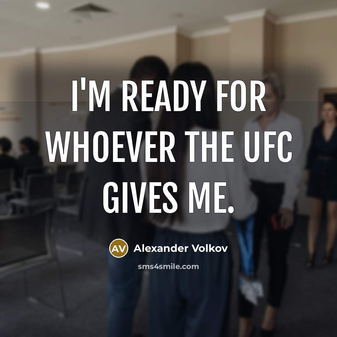 “I'm ready for whoever the UFC gives me.…” quote by Alexander Volkov