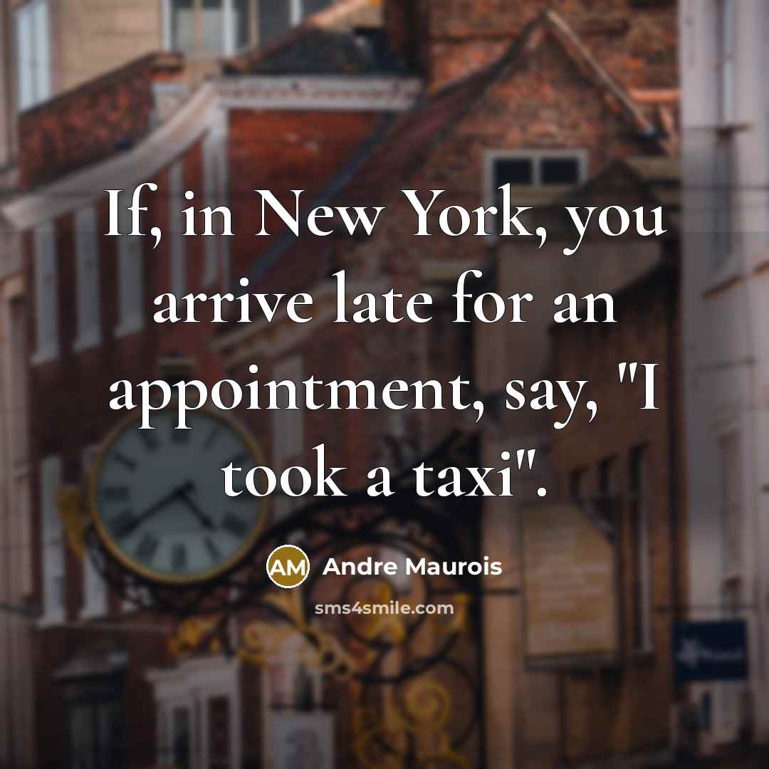 “If, in New York, you arrive late for an appointment,…” quote by Andre Maurois