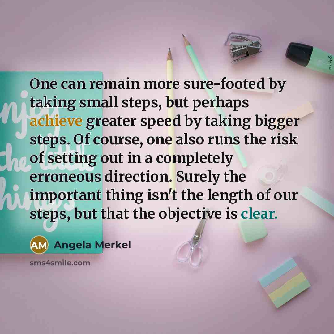 “One can remain more sure-footed by taking small steps, but…” quote by Angela Merkel
