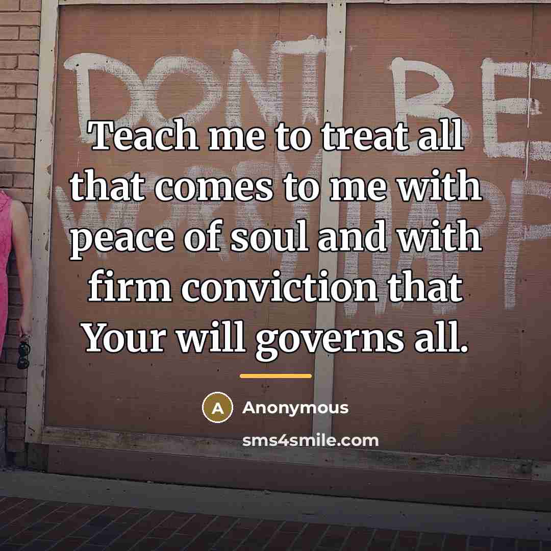 “Teach me to treat all that comes to me with…” quote by Anonymous