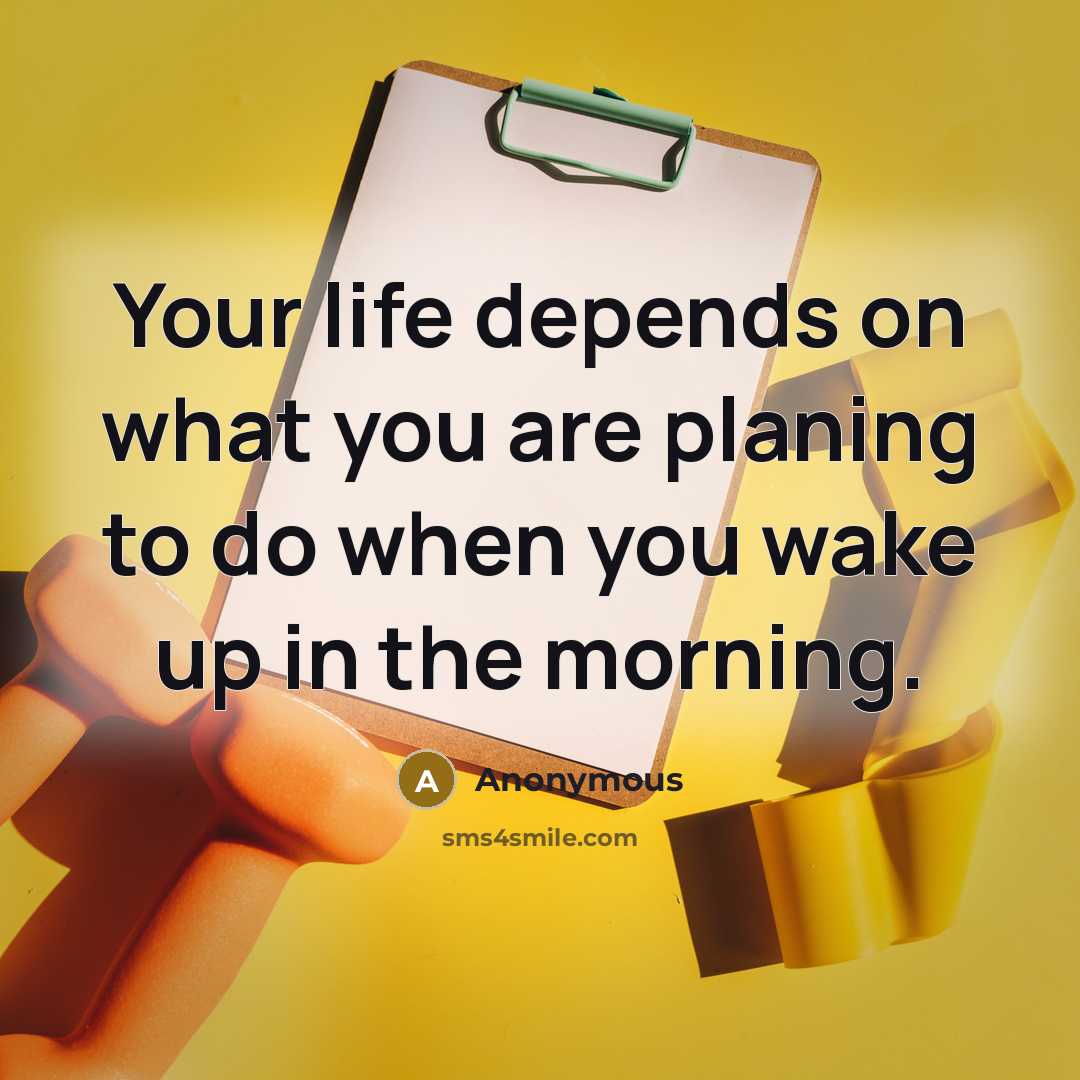 “Your life depends on what you are planing to do…” quote by Anonymous