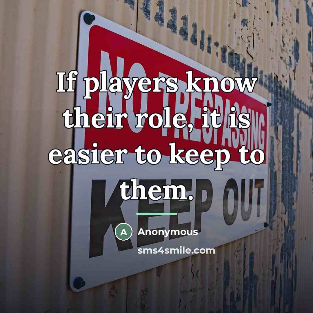 “If players know their role, it is easier to keep…” quote by Anonymous