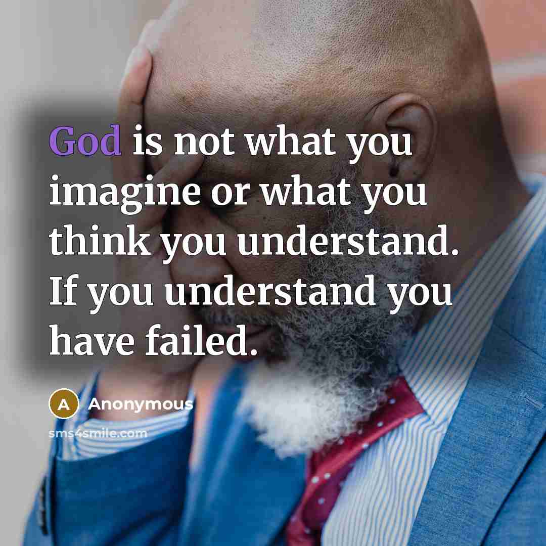 “God is not what you imagine or what you think…” quote by Anonymous