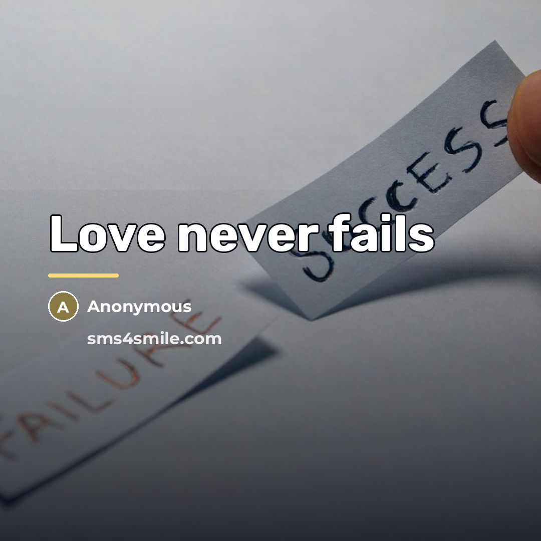 “Love never fails…” quote by Anonymous