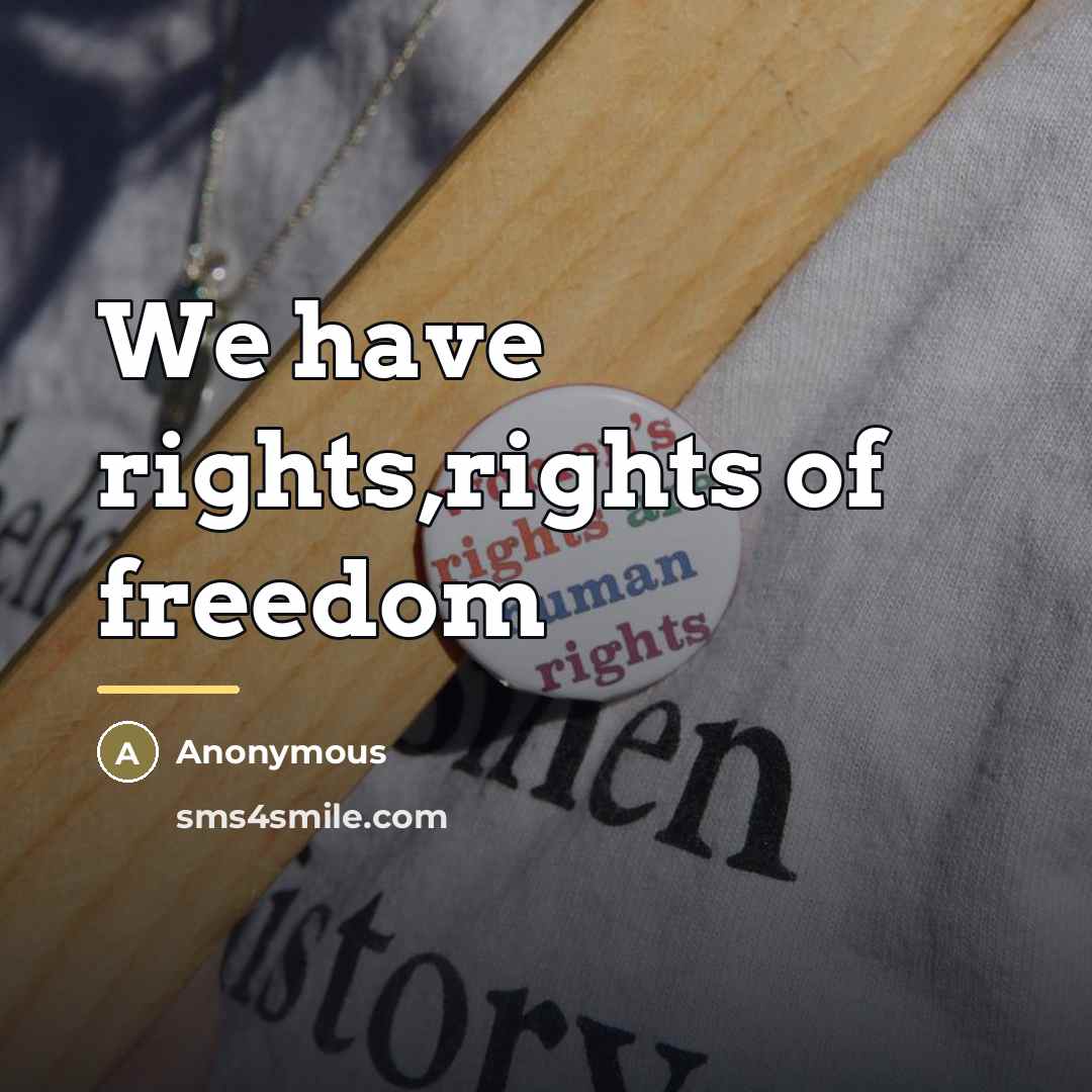 “We have rights,rights of freedom…” quote by Anonymous