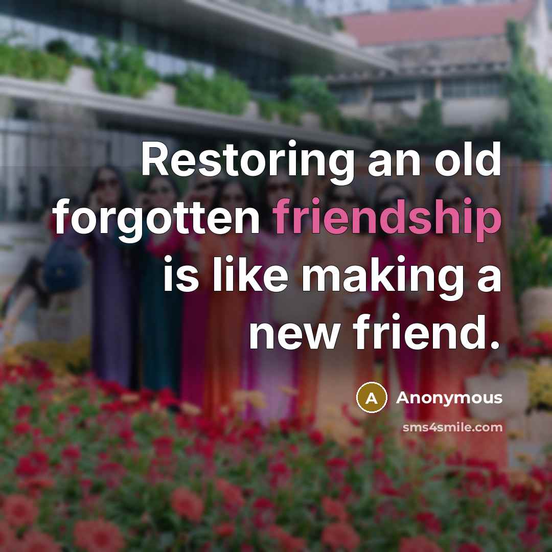 “Restoring an old forgotten friendship is like making a new…” quote by Anonymous