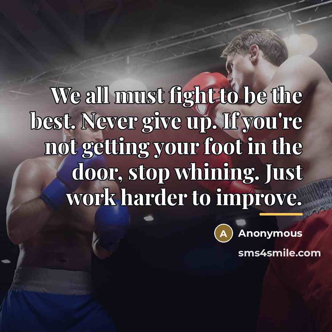 “We all must fight to be the best. Never give…” quote by Anonymous