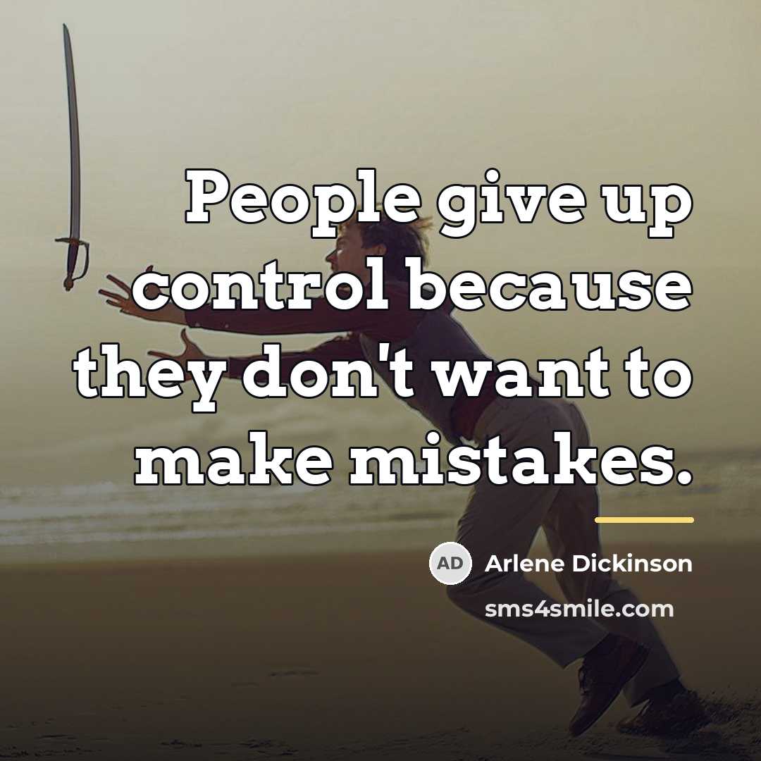 “People give up control because they don't want to make…” quote by Arlene Dickinson