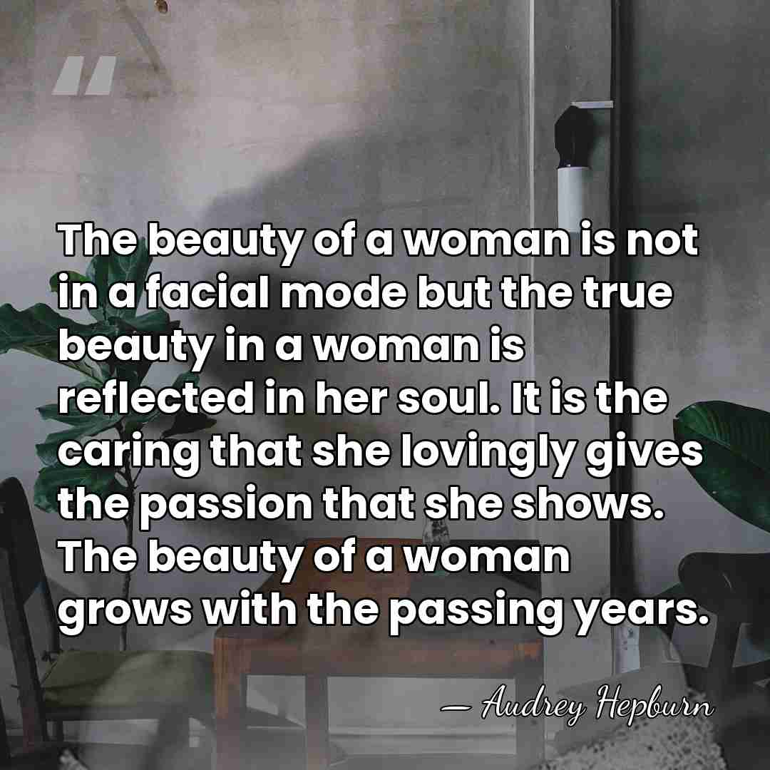 The beauty of a woman is not in a facial mode but&hellip; - Audrey Hepburn