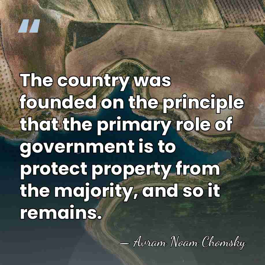 The country was founded on the principle that the primary role of&hellip; - Avram Noam Chomsky
