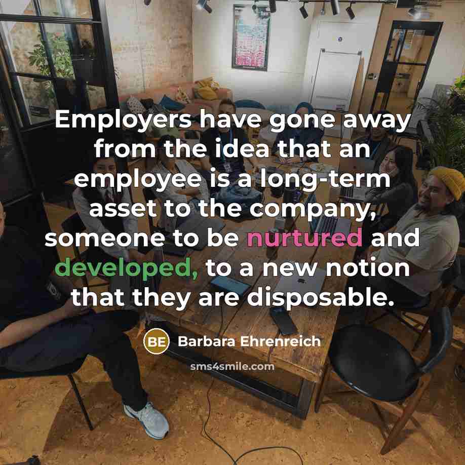 “Employers have gone away from the idea that an employee…” quote by Barbara Ehrenreich