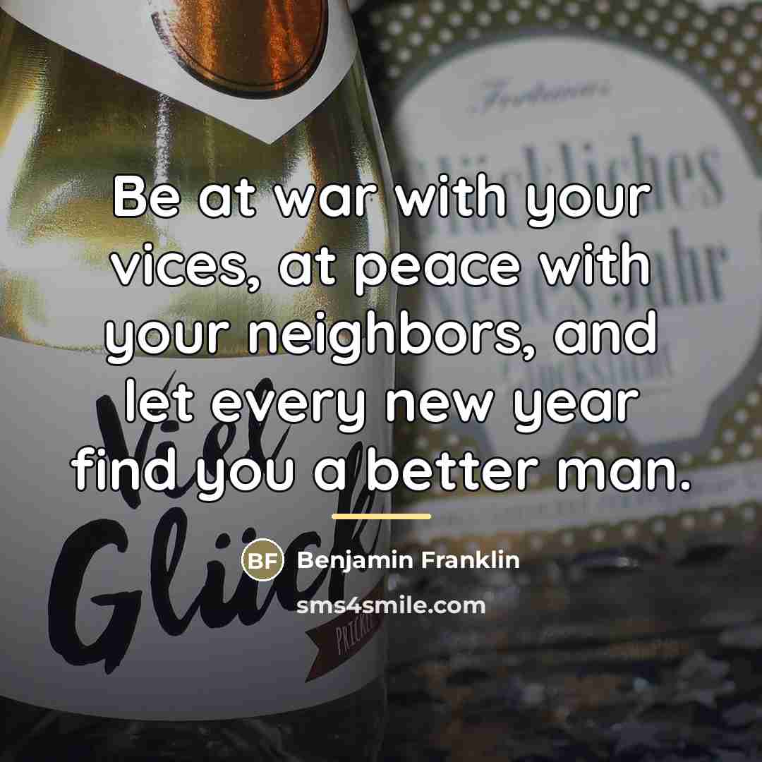 “Be at war with your vices, at peace with your…” quote by Benjamin Franklin