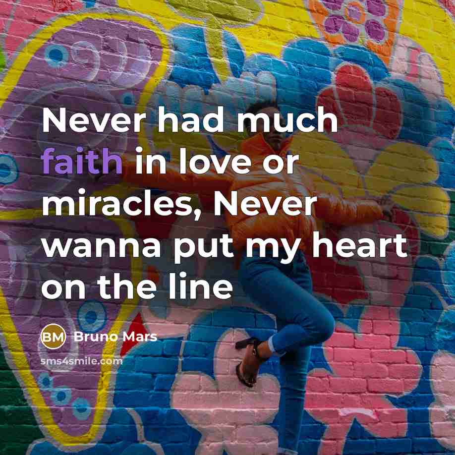 “Never had much faith in love or miracles, Never wanna…” quote by Bruno Mars