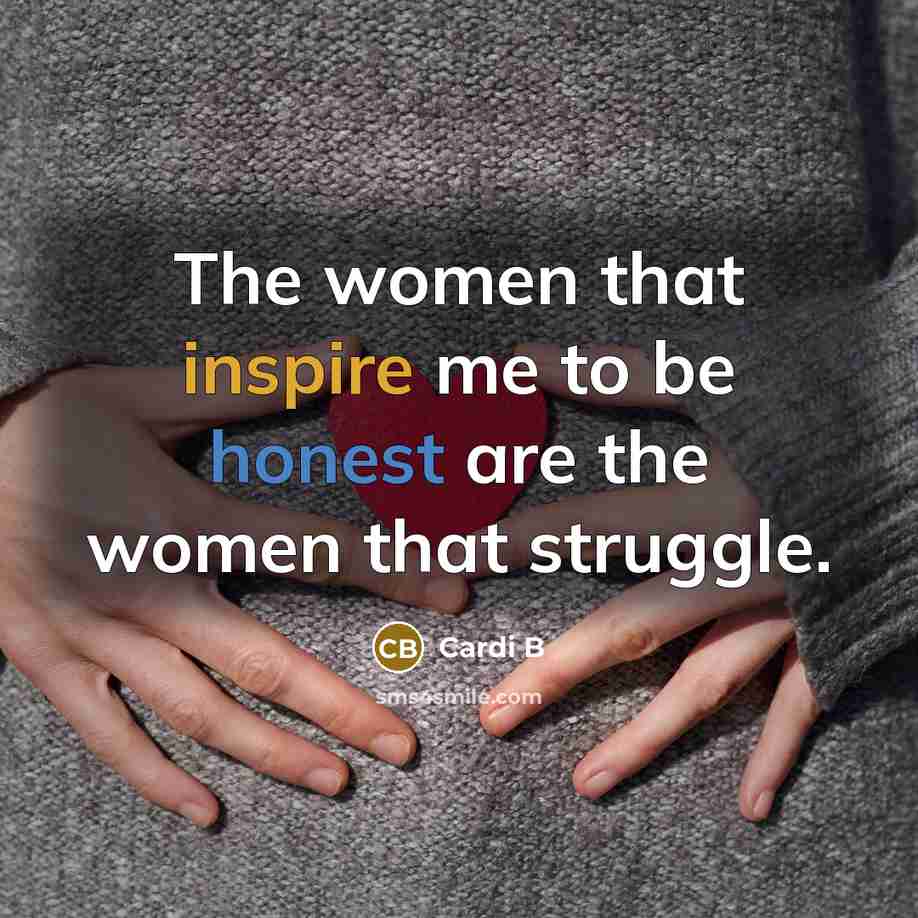 “The women that inspire me to be honest are the…” quote by Cardi B