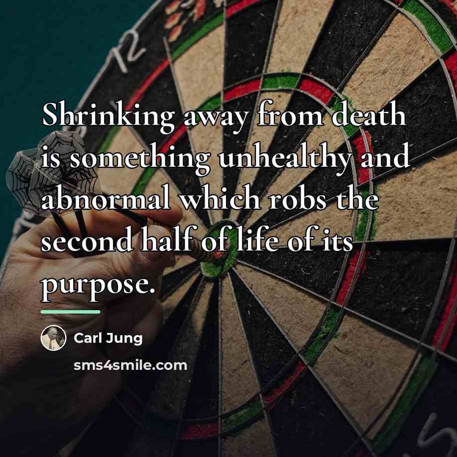 “Shrinking away from death is something unhealthy and abnormal which…” quote by Carl Jung