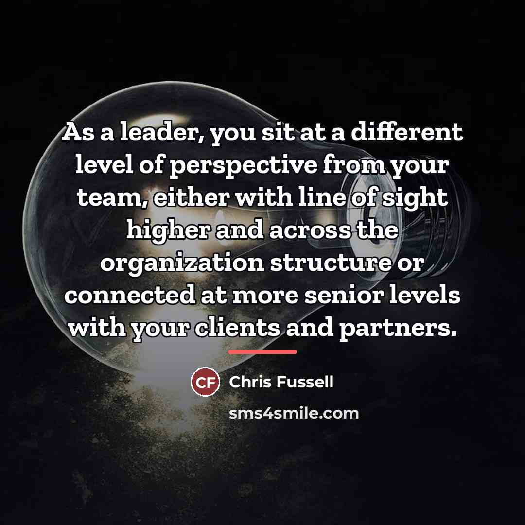“As a leader, you sit at a different level of…” quote by Chris Fussell