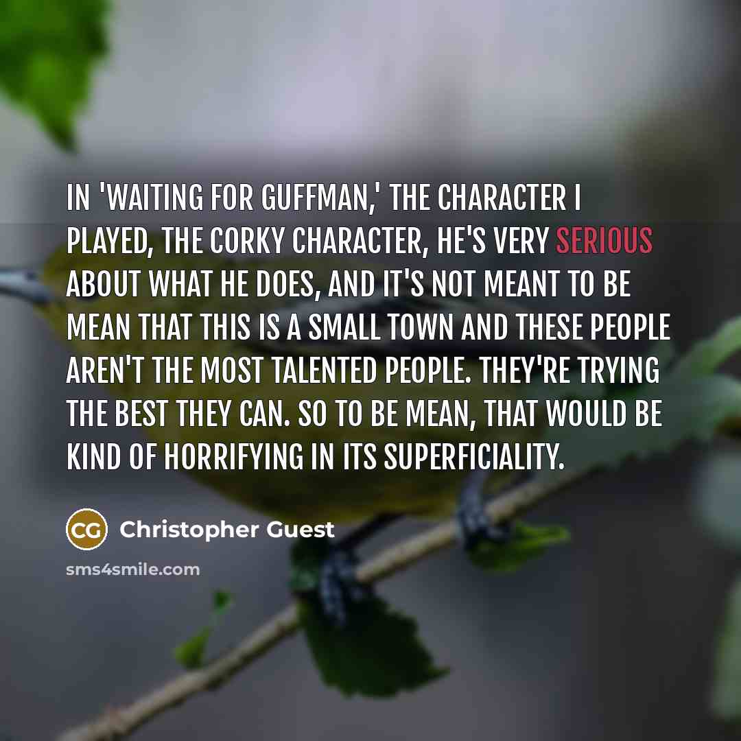 “In 'Waiting for Guffman,' the character I played, the Corky…” quote by Christopher Guest