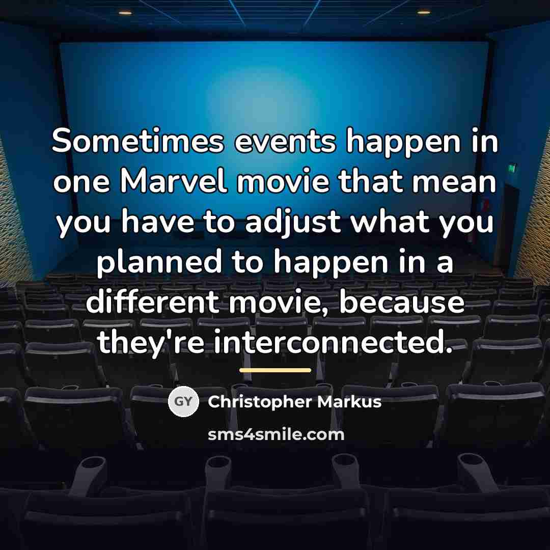 “Sometimes events happen in one Marvel movie that mean you…” quote by Christopher Markus