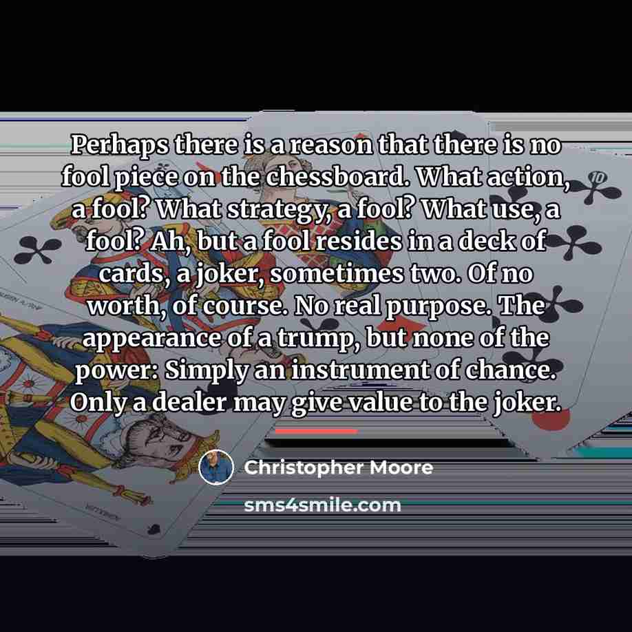 “Perhaps there is a reason that there is no fool…” quote by Christopher Moore