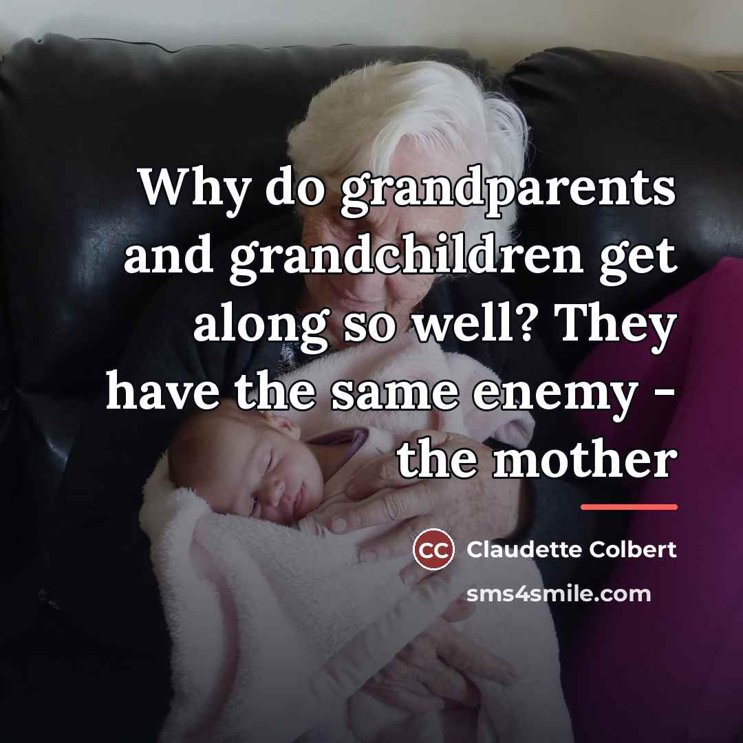 “Why do grandparents and grandchildren get along so well? They…” quote by Claudette Colbert