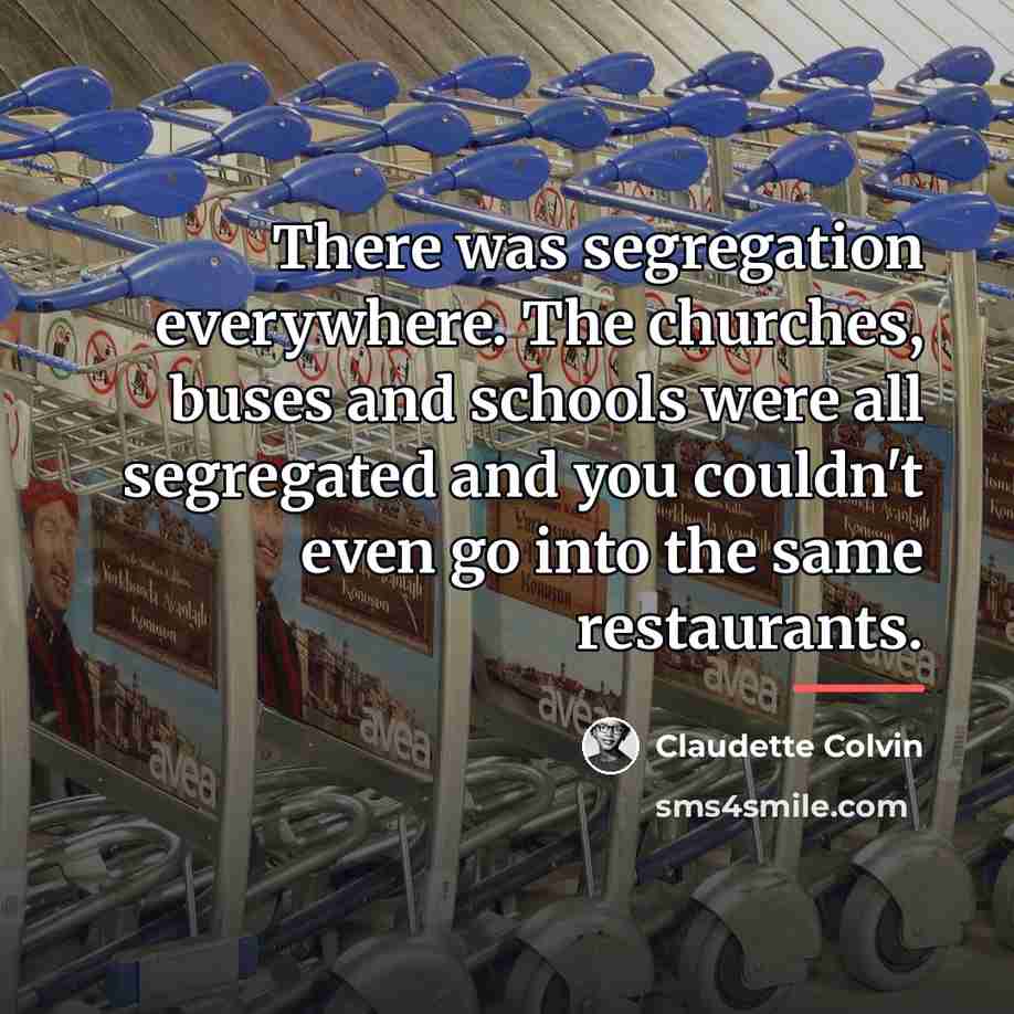 “There was segregation everywhere. The churches, buses and schools were…” quote by Claudette Colvin
