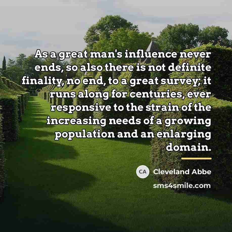 “As a great man's influence never ends, so also there…” quote by Cleveland Abbe