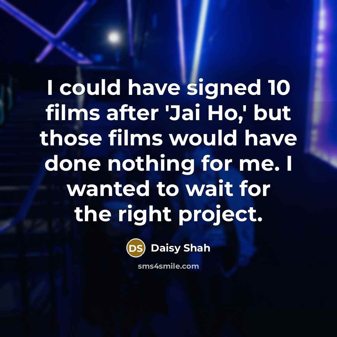 “I could have signed 10 films after 'Jai Ho,' but…” quote by Daisy Shah