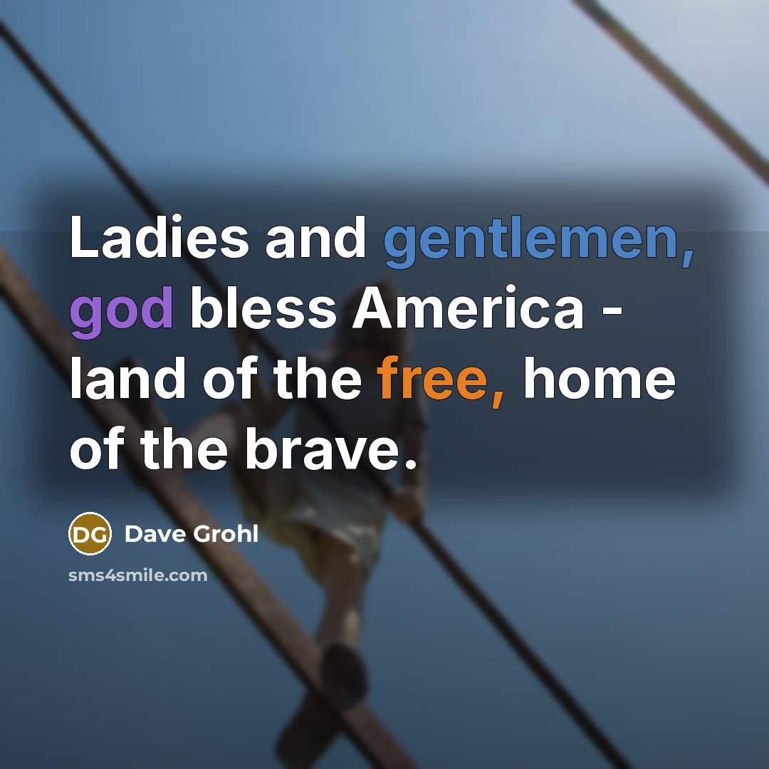 “Ladies and gentlemen, god bless America - land of the…” quote by Dave Grohl