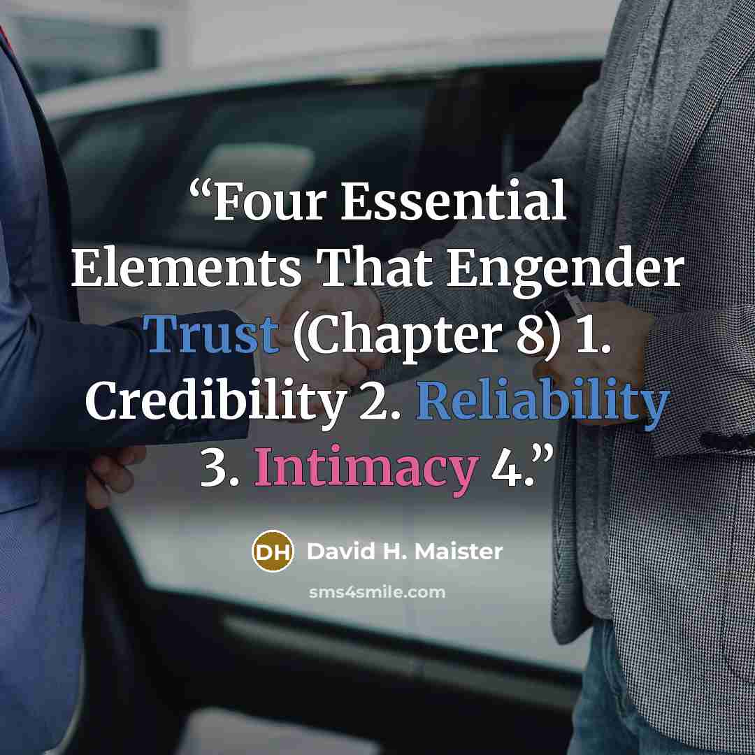 “Four Essential Elements That Engender Trust (Chapter 8) 1. Credibility 2. Reliability 3. Intimacy 4.” quote by David H. Maister
