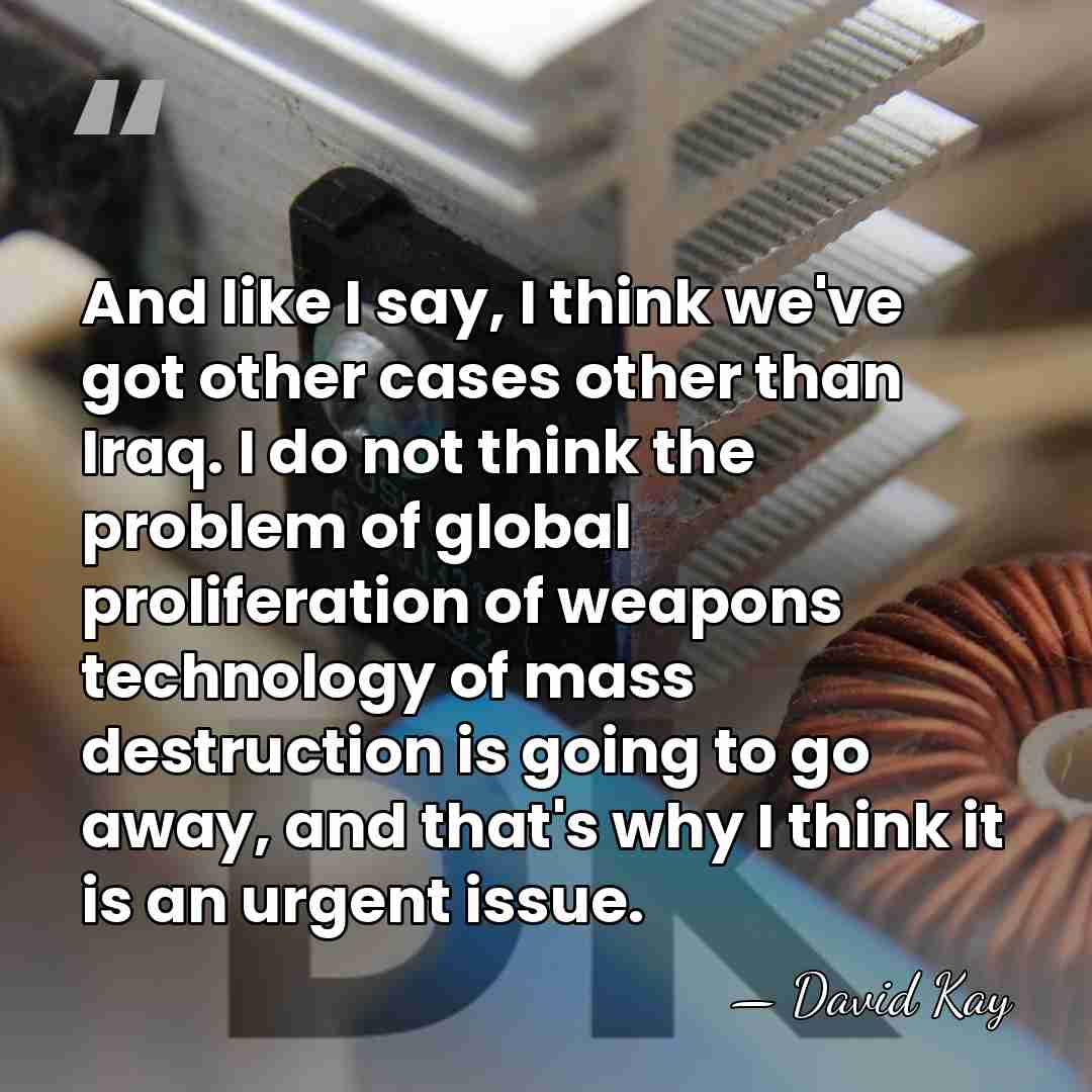 And like I say, I think we've got other cases other than&hellip; - David Kay