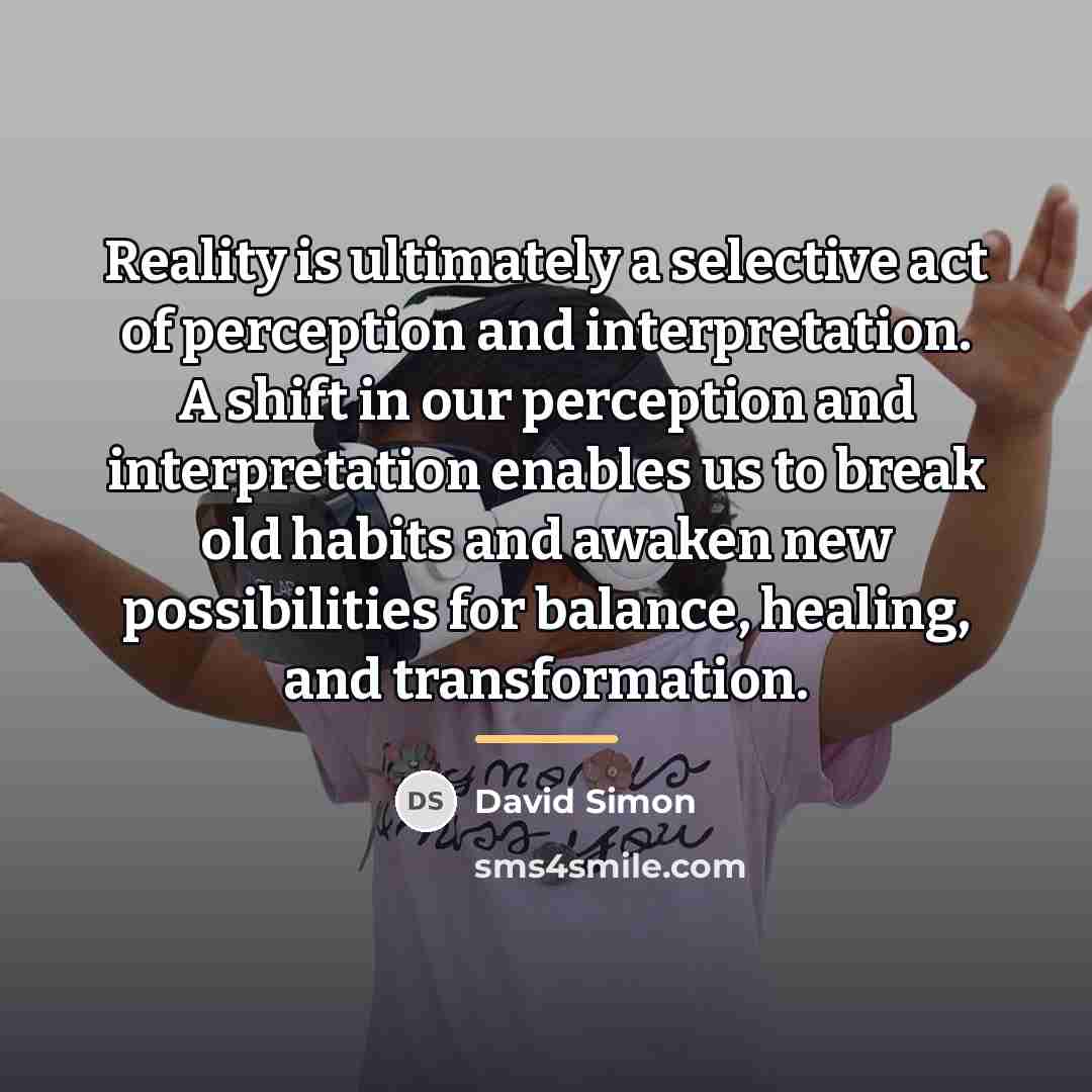 “Reality is ultimately a selective act of perception and interpretation.…” quote by David Simon