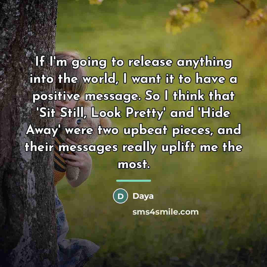 “If I'm going to release anything into the world, I…” quote by Daya