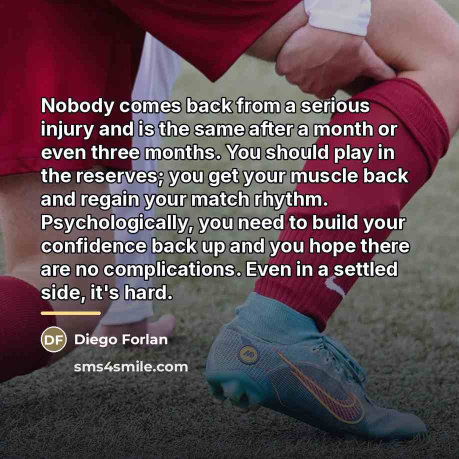 “Nobody comes back from a serious injury and is the…” quote by Diego Forlan