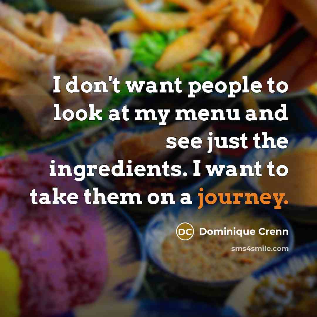 “I don't want people to look at my menu and see just the ingredients. I want to take them on a journey.” quote by Dominique Crenn