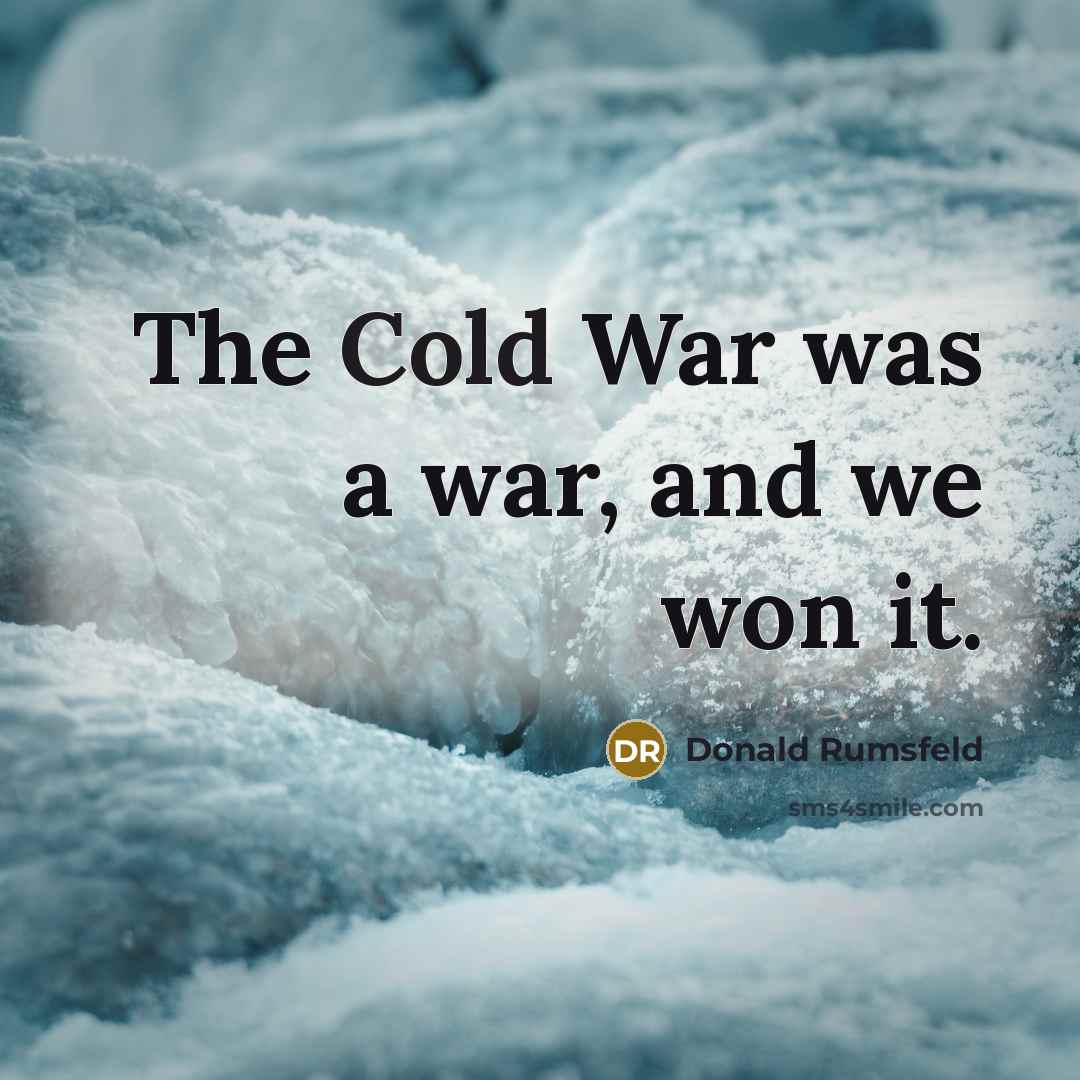 “The Cold War was a war, and we won it.…” quote by Donald Rumsfeld