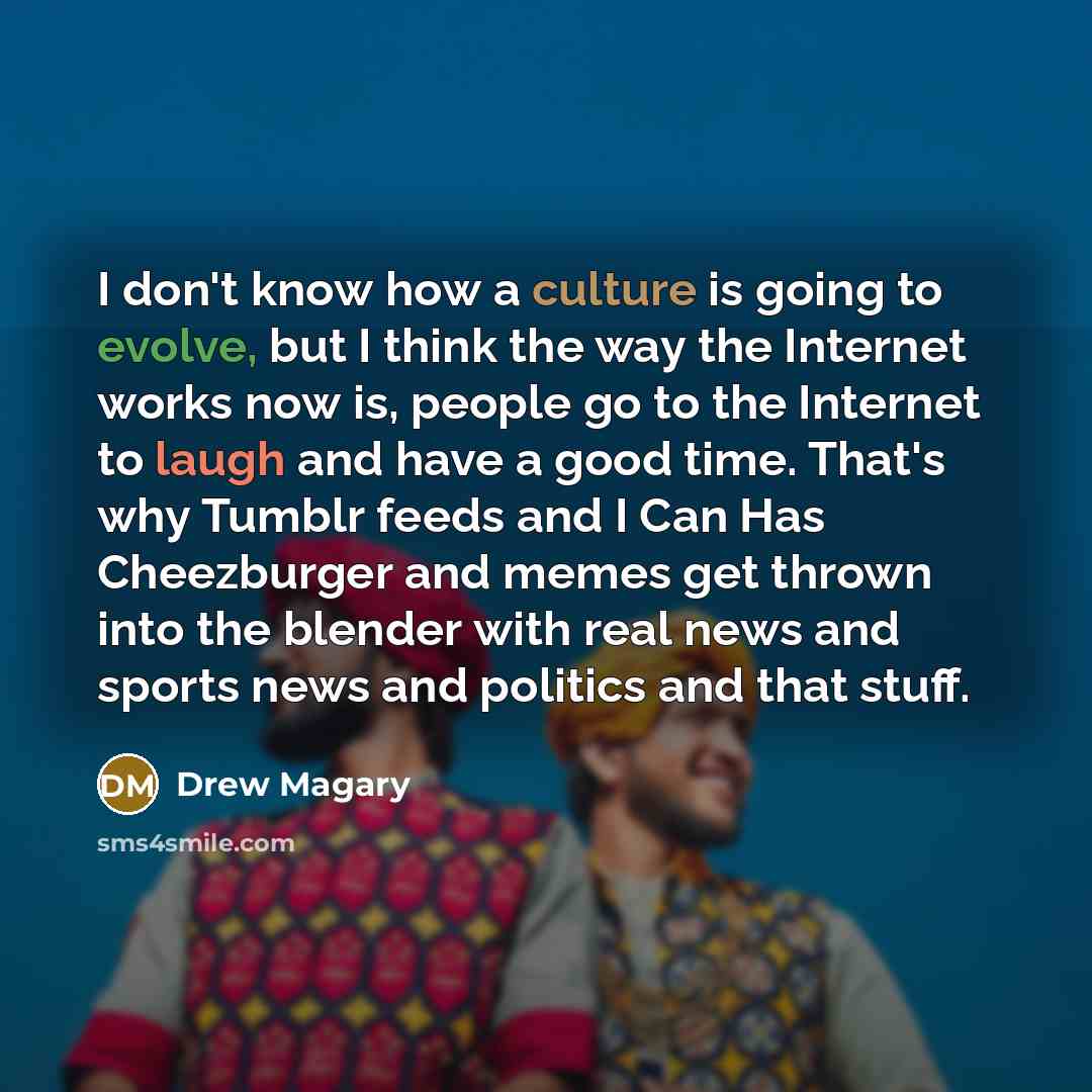 “I don't know how a culture is going to evolve,…” quote by Drew Magary