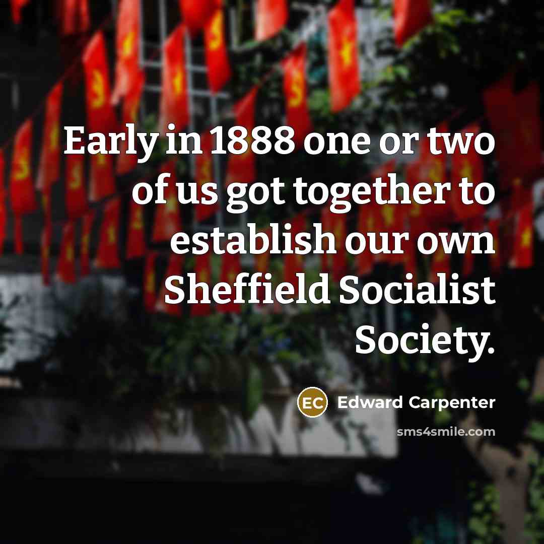 “Early in 1888 one or two of us got together…” quote by Edward Carpenter