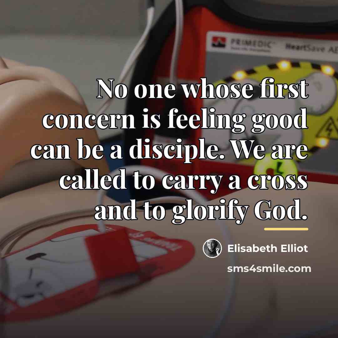 “No one whose first concern is feeling good can be…” quote by Elisabeth Elliot