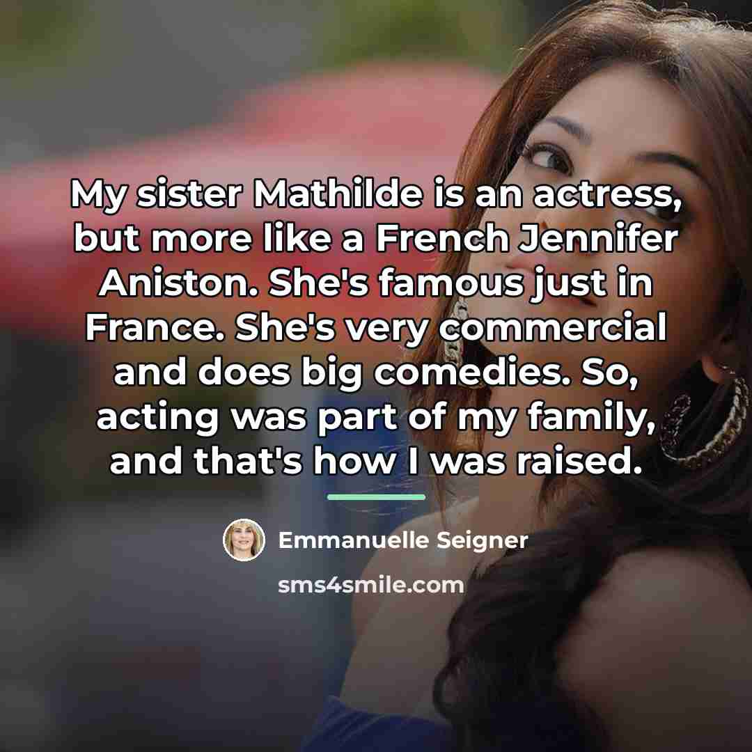 “My sister Mathilde is an actress, but more like a…” quote by Emmanuelle Seigner